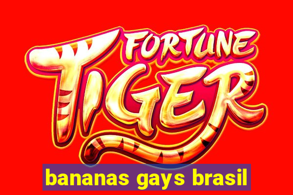 bananas gays brasil